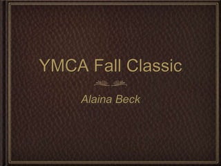 YMCA Fall Classic
    Alaina Beck
 