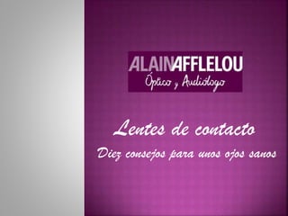 Alain Afflelou seis falsos mitos sobre las lentillas PPT