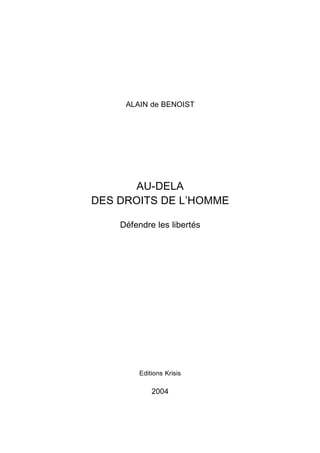 ALAIN de BENOIST
AU-DELA
DES DROITS DE L’HOMME
Défendre les libertés
Editions Krisis
2004
 