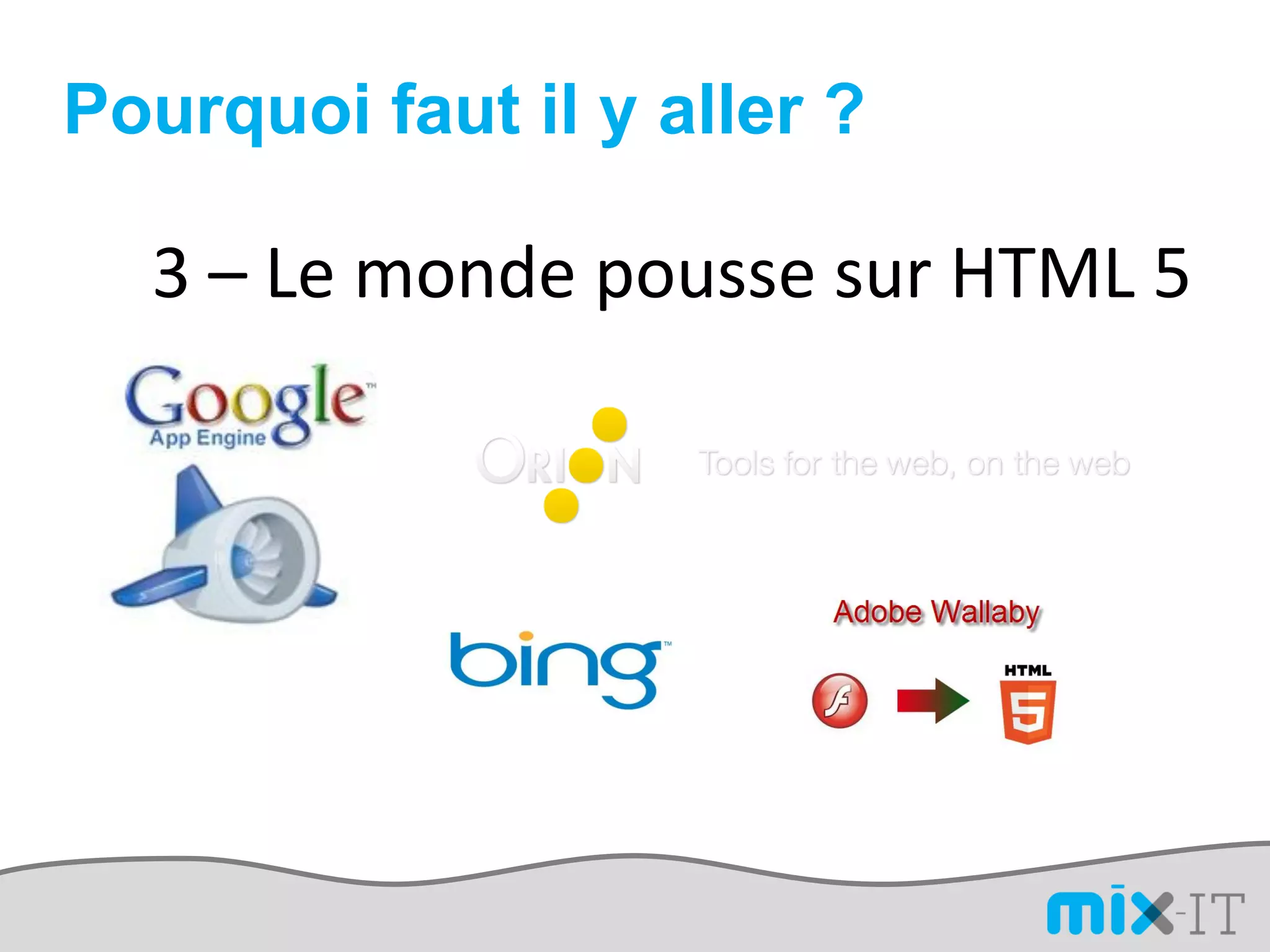 Pourquoi faut il y aller ?

  3 – Le monde pousse sur HTML 5
 