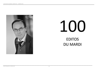 100	
  EDITOS	
  DU	
  MARDI	
  /	
  MARS	
  2011	
  –	
  FEVRIER	
  2013	
  
	
  




       	
                                                                                      	
  

       	
                                                                               100	
  
       	
                                                                                EDITOS	
  	
  
                                                                                        DU	
  MARDI	
  

       	
  
                                                                                               	
  
                                                                                               	
  
                                                                                                          	
  
                                                                                                          	
  
                                                                                                          	
  
                                                                                                          	
  
	
  
Alain	
  Renaudin	
  sur	
  atlantico.fr	
                                      1	
  
 