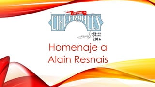 Homenaje a 
Alain Resnais 
 