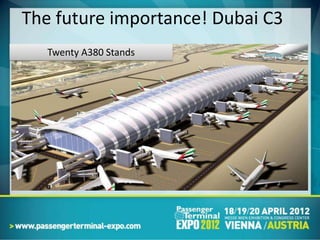 The future importance! Dubai C3
   Twenty A380 Stands
 