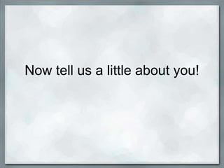 Now tell us a little about you!
 