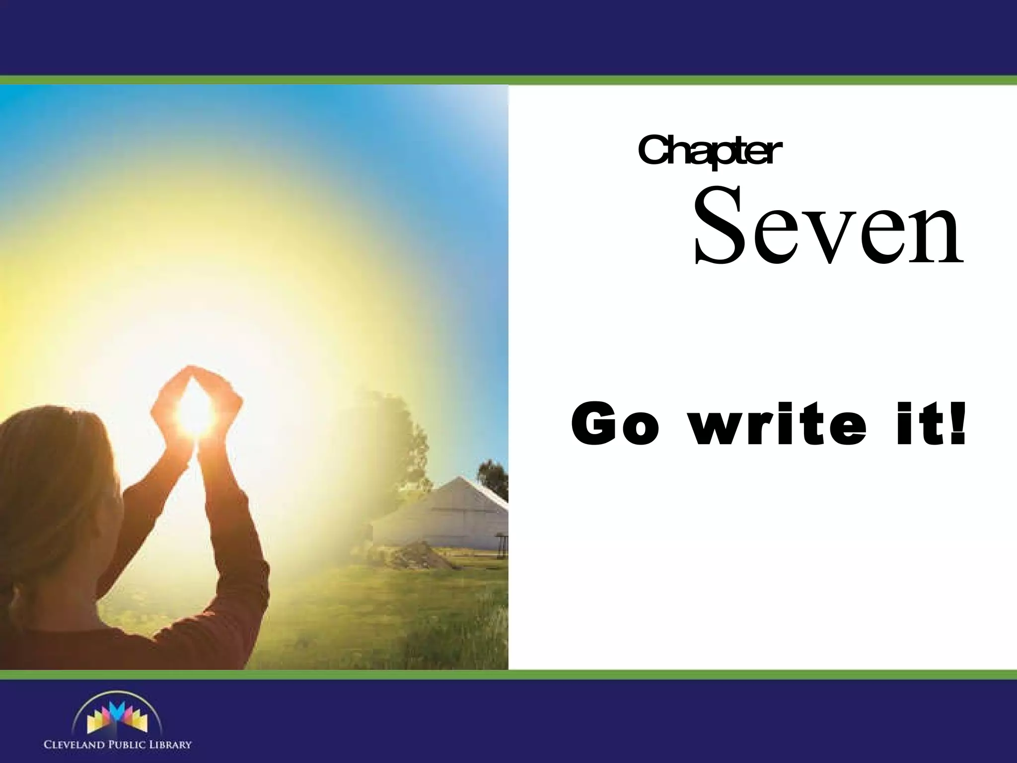 Chapter Seven Go write it! 