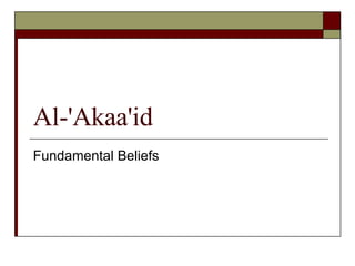 Al-'Akaa'id  Fundamental Beliefs 