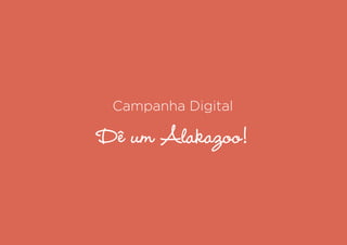 Campanha Digital
Dê um Alakazoo!
 