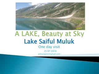 A LAKE, Beauty at Sky  Lake SaifulMuluk One day visit    25 07 2010 arbsurgeon@gmail.com 