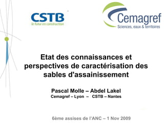 Etat des connaissances et perspectives de caractérisation des sables d'assainissement Pascal Molle – Abdel Lakel Cemagref – Lyon  –  CSTB – Nantes 6ème assises de l’ANC – 1 Nov 2009 