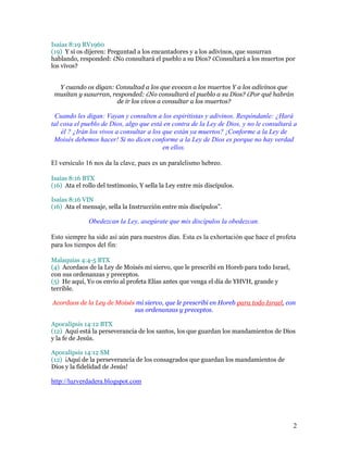 2
Isaías 8:19 RV1960
(19) Y si os dijeren: Preguntad a los encantadores y a los adivinos, que susurran
hablando, responded...