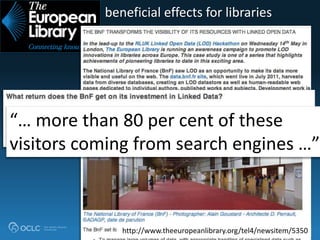 … beneficial effects for libraries
http://www.theeuropeanlibrary.org/tel4/newsitem/5350
“… more than 80 per cent of these
visitors coming from search engines …”
 