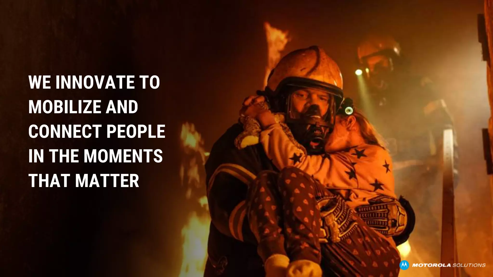 WE INNOVATE TO
MOBILIZE AND
CONNECT PEOPLE
IN THE MOMENTS
THAT MATTER
 