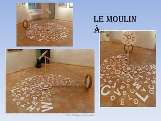 Le moulin
                         à…




CDI - Collège de Grazailles
 