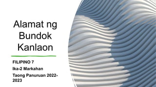 Alamat ng
Bundok
Kanlaon
FILIPINO 7
Ika-2 Markahan
Taong Panuruan 2022-
2023
 