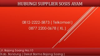 HUBUNGI SUPPLIER SOSIS AYAM
0812-2222-5873 ( Telkomsel )
0877 2200-0678 ( XL )
Jl. Bojong Soang No.10
Kab. Bandung ( Dekat Borma Bojong Soang )
 