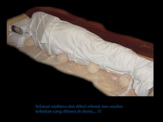 Selamat sejahtera dan diberi nikmat atas amalan
kebaikan yang dibawa di dunia,.,. 
 