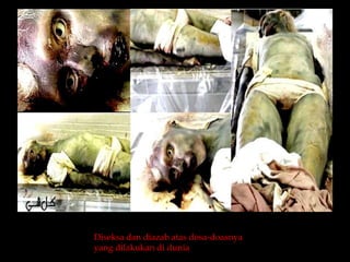 Diseksa dan diazab atas dosa-doasnya
yang dilakukan di dunia
 