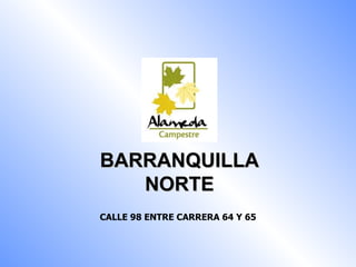 BARRANQUILLA NORTE CALLE 98 ENTRE CARRERA 64 Y 65   