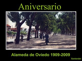 Aniversario A Aniversario Alameda de Oviedo 1909-2009 Santander 