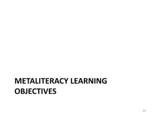 METALITERACY LEARNING
OBJECTIVES
20
 