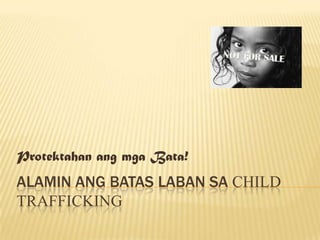 Protektahan ang mga Bata!

ALAMIN ANG BATAS LABAN SA CHILD
TRAFFICKING

 