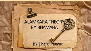 ALAMKARA THEORY
BY BHAMAHA
BY DhaTRI PaRmaR
 