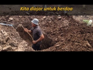 Apa tujuanApa tujuan
anda hidupanda hidup
di mukadi muka
bumi ini?bumi ini???
Kita diajar untuk berdoaKita diajar untuk berdoa
 