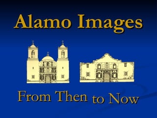 Alamo Images From Then to Now 