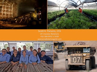 35
Scott K. Parsons, CFA
VP, Investor Relations
416.368.9932 x 5439
sparsons@alamosgold.com
 