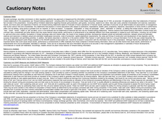 2
Cautionary Notes
No stock exchange, securities commission or other regulatory authority has approved or disapproved the information contained herein.
Certain statements in this presentation are “forward-looking statements”, including within the meaning of the United States Securities Exchange Act of 1934, as amended. All statements other than statements of historical
fact included in this presentation, including without limitation statements regarding forecast gold production, gold grades, recoveries, waste-to-ore ratios, total cash costs, potential mineralization and reserves, exploration
results, and future plans and objectives of Alamos, are forward-looking statements based on forecasts of future operational or financial results, estimates of amounts not yet determinable and assumptions of management
that involve various risks and uncertainties. Any statements that express or involve discussions with respect to predictions, expectations, beliefs, plans, projections, objectives, assumptions or future events or performance
(often, but not always, using words or phrases such as “expects” or “does not expect”, “is expected”, “anticipates” or “does not anticipate”, “plans”, “estimates” or “intends”, or stating that certain actions, events or results
“may”, “could”, “would”, “might” or “will” be taken, occur or be achieved) are not statements of historical fact and may be “forward-looking statements.” Alamos cautions that forward-looking information involves known and
unknown risks, uncertainties and other factors that may cause Alamos' actual results, performance or achievements to be materially different from those expressed or implied by such information, including, but not limited
to, gold and silver price volatility; fluctuations in foreign exchange rates and interest rates; the impact of any hedging activities; discrepancies between actual and estimated production, between actual and estimated
reserves and resources or between actual and estimated metallurgical recoveries; costs of production; capital expenditure requirements; the costs and timing of construction and development of new deposits; and the
success of exploration and permitting activities. In addition, the factors described or referred to in the section entitled “Risk Factors” in both Alamos Gold Inc.’s Annual Information Form for the year ended December 31,
2015 along with subsequent public filings available on the SEDAR website at www.sedar.com, should be reviewed in conjunction with the information found in this presentation. Although Alamos has attempted to identify
important factors that could cause actual results, performance or achievements to differ materially from those contained in forward-looking information, there can be other factors that cause results, performance or
achievements not to be as anticipated, estimated or intended. There can be no assurance that such information will prove to be accurate or that management’s expectations or estimates of future developments,
circumstances or results will materialize. Accordingly, readers should not place undue reliance on forward-looking information.
Note to U.S. Investors
Alamos prepares its disclosure in accordance with the requirements of securities laws in effect in Canada, which differ from the requirements of U.S. securities laws. Terms relating to mineral resources in this presentation
are defined in accordance with National Instrument 43-101 – Standards of Disclosure for Mineral Projects under the guidelines set out in the Canadian Institute of Mining, Metallurgy, and Petroleum Standards on Mineral
Resources and Mineral Reserves. The United States Securities and Exchange Commission (the “SEC”) permits mining companies, in their filings with the SEC, to disclose only those mineral deposits that a company can
economically and legally extract or produce. Alamos may use certain terms, such as “measured mineral resources”, “indicated mineral resources”, “inferred mineral resources” and “probable mineral reserves” that the SEC
does not recognize (these terms may be used in this presentation and are included in the public filings of Alamos, which have been filed with the SEC and the securities commissions or similar authorities in Canada).
Cautionary non-GAAP Measures and Additional GAAP Measures
Note that for purposes of this section, GAAP refers to IFRS. The Company believes that investors use certain non-GAAP and additional GAAP measures as indicators to assess gold mining companies. They are intended to
provide additional information and should not be considered in isolation or as a substitute for measures of performance prepared with GAAP.
“Cash flow from operating activities before changes in non-cash working capital” is a non-GAAP performance measure that could provide an indication of the Company’s ability to generate cash flows from operations, and is
calculated by adding back the change in non-cash working capital to “Cash provided by (used in) operating activities” as presented on the Company’s consolidated statements of cash flows. “Free cash flow” is a non-GAAP
performance measure that is calculated as cash flows from operations net of cash flows invested in mineral property, plant and equipment and exploration and evaluation assets as presented on the Company’s consolidated
statements of cash flows and that would provide an indication of the Company’s ability to generate cash flows from its mineral projects. “Mine site free cash flow” is a non-GAAP measure which includes cash flow from
operating activities at, less capital expenditures at each mine site. Return on Equity is defined as Earnings from Continuing Operations divided by the average Total Equity for the current and previous year. “Mining cost per
tonne of ore” and “Cost per tonne of ore” are non-GAAP performance measures that could provide an indication of the mining and processing efficiency and effectiveness of the mine. These measures are calculated by
dividing the relevant mining and processing costs and total costs by the tonnes of ore processed in the period. “Cost per tonne of ore” is usually affected by operating efficiencies and waste-to-ore ratios in the period. “Total
cash costs per ounce”, “all-in sustaining costs per ounce”, and “mine-site all-in sustaining costs” as used in this analysis are non-GAAP terms typically used by gold mining companies to assess the level of gross margin
available to the Company by subtracting these costs from the unit price realized during the period. These non-GAAP terms are also used to assess the ability of a mining company to generate cash flow from operations.
There may be some variation in the method of computation of these metrics as determined by the Company compared with other mining companies. In this context, “total cash costs” reflects mining and processing costs
allocated from in-process and dore inventory associated and associated royalties with ounces of gold sold in the period. Total cash costs per ounce are exclusive of exploration costs. “All-in sustaining costs per ounce”
include total cash costs, exploration, corporate and administrative, share based compensation and sustaining capital costs. “Mine-site all-in sustaining costs” include total cash costs, exploration, and sustaining capital costs
for the mine-site, but exclude an allocation of corporate and administrative and share based compensation.
Additional GAAP measures that are presented on the face of the Company’s consolidated statements of comprehensive income and are not meant to be a substitute for other subtotals or totals presented in accordance
with IFRS, but rather should be evaluated in conjunction with such IFRS measures. This includes “Earnings from operations”, which is intended to provide an indication of the Company’s operating performance, and
represents the amount of earnings before net finance income/expense, foreign exchange gain/loss, other income/loss, and income tax expense. Non-GAAP and additional GAAP measures do not have a standardized
meaning prescribed under IFRS and therefore may not be comparable to similar measures presented by other companies. A reconciliation of historical non-GAAP and additional GAAP measures are available at
www.alamosgold.com.
Technical Information
Except as otherwise noted herein, Chris Bostwick, FAusIMM, Alamos Gold’s Vice President, Technical Services, has reviewed and approved the scientific and technical information contained in this presentation. Chris
Bostwick is a Qualified Person within the meaning of Canadian Securities Administrator’s National Instrument 43-101. For more information, please refer to the Alamos Gold Inc. 2015 Annual Information Form and the
technical reports referenced therein and in this presentation, available on SEDAR (www.sedar.com).
All figures in US$ unless otherwise indicated.
Cautionary Notes
 