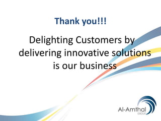 Thank you!!!
  Delighting Customers by
delivering innovative solutions
        is our business
 