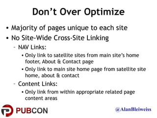 Don’t Over Optimize
• Majority of pages unique to each site
• No Site-Wide Cross-Site Linking
  – NAV Links:
     • Only l...