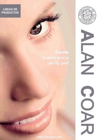 www.alancoar.com
LINEAS DE
PRODUCTOS
ALANCOAR
Siente
la excelencia
en tu piel
 