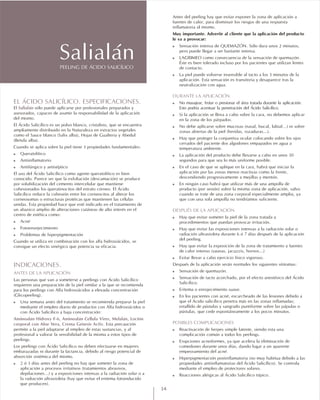 Antes del peeling hay que evitar exponer la zona de aplicación a
fuentes de calor, para disminuir los riesgos de una respuesta
inflamatoria al mismo.
Muy importante. Advertir al cliente que la aplicación del producto
le va a provocar:
Sensación intensa de QUEMAZÓN. Sólo dura unos 2 minutos,
pero puede llegar a ser bastante intensa.
LAGRIMEO como consecuencia de la sensación de quemazón.
Éste es bien tolerado incluso por los pacientes que utilizan lentes
de contacto.
La piel puede volverse insensible al tacto a los 3 minutos de la
aplicación. Esta sensación es transitoria y desaparece tras la
neutralización con agua.
No masajear, frotar o presionar el área tratada durante la aplicación.
Esto podría acentuar la penetración del Ácido Salicílico.
Si la aplicación se lleva a cabo sobre la cara, no debemos aplicar
en la zona de los párpados.
No debe aplicarse sobre mucosas (nasal, bucal, labial...) ni sobre
zonas abiertas de la piel (heridas, rozaduras…).
Hay que proteger la conjuntiva ocular colocando sobre los ojos
cerrados del paciente dos algodones empapados en agua a
temperatura ambiente.
La aplicación del producto debe llevarse a cabo en unos 30
segundos para que sea lo más uniforme posible.
En el caso de que se aplique en la cara, habrá que iniciar la
aplicación por las zonas menos reactivas como la frente,
descendiendo progresivamente a mejillas y mentón.
En ningún caso habrá que utilizar más de una ampolla de
producto (por sesión) sobre la misma zona de aplicación, salvo
cuando se trate de una zona corporal especialmente amplia, ya
que con una sola ampolla no tendríamos suficiente.
Hay que evitar someter la piel de la zona tratada a
procedimientos que puedan provocar irritación.
Hay que evitar las exposiciones intensas a la radiación solar o
radiación ultravioleta durante 6 ó 7 días después de la aplicación
del peeling.
Hay que evitar la exposición de la zona de tratamiento a fuentes
de calor intenso (saunas, jacuzzis, hornos…)
vitar llevar a cabo ejercicio físico vigoroso.
Después de la aplicación serán normales los siguientes síntomas:
Sensación de quemazón.
Sensación de tacto acorchado, por el efecto anestésico del Ácido
Salicílico.
Eritema o enrojecimiento suave.
En los pacientes con acné, escarcheado de las lesiones debido a
que el Ácido salicílico penetra más en las zonas inflamadas;
estallido de pústulas y sangrado puntiforme sobre las pápulas o
pústulas, que cede espontáneamente a los pocos minutos.
Reactivación de herpes simple latente, siendo esta una
complicación común a todos los peelings.
Erupciones acneiformes, ya que acelera la eliminación de
comedones durante unos días, dando lugar a un aparente
empeoramiento del acné.
Hiperpigmentación postinflamatoria (no muy habitua debido a las
propiedades antiinflamatorias del Ácido Salicílico). Se controla
mediante el empleo de protectores solares.
Reacciones alérgicas al Ácido Salicílico tópico.
!
!
!
!
!
!
!
!
!
!
!
!
!
!
!
!
!
!
!
!
!
!
DURANTE LA APLICACIÓN
DESPUÉS DE LA APLICACIÓN
POSIBLES COMPLICACIONES
E
EL ÁCIDO SALICÍLICO. ESPECIFICACIONES.
!
!
!
!
!
!
!
!
El sólo puede aplicarse por profesionales preparados y
asesorados, capaces de asumir la responsabilidad de la aplicación
del mismo.
El Ácido Salicílico es un polvo blanco, cristalino, que se encuentra
ampliamente distribuido en la Naturaleza en extractos vegetales
como el Sauce blanco (Salix alba), Hojas de Gualteria y Abedul
(Betula alba).
Cuando se aplica sobre la piel tiene 3 propiedades fundamentales:
Queratolítico
Antiinflamatorio
Antifúngico y antiséptico
El uso del Ácido Salicílico como agente queratolítico es bien
conocido. Parece ser que la exfoliación (descamación) se produce
por solubilización del cemento intercelular que mantiene
cohesionados los queratinocitos del estrato córneo. El Ácido
Salicílico reduce la cohesión entre los corneocitos al alterar los
corneosomas o estructuras protéicas que mantienen las células
unidas. Esta propiedad hace que esté indicado en el tratamiento de
un abanico amplio de alteraciones cutáneas de alto interés en el
centro de estética como:
Acné
Fotoenvejecimiento
Problemas de hiperpigmentación
Cuando se utiliza en combinación con los alfa hidroxiácidos, se
consigue un efecto sinérgico que potencia su eficacia.
Las personas que van a someterse a peelings con Ácido Salicílico
requieren una preparación de la piel similar a la que se recomienda
para los peelings con Alfa hidroxiácidos a elevada concentración
(Glicopeeling).
Una semana antes del tratamiento se recomienda preparar la piel
mediante el empleo diario de productos con Alfa hidroxiácidos o
con Ácido Salicílico a baja concentración:
, , ,
, . Esta precaución
permite a la piel adaptarse al empleo de estas sustancias, y al
profesional a valorar la sensibilidad de la misma a estos tipos de
peelings.
Los peelings con Ácido Salicílico no deben efectuarse en mujeres
embarazadas ni durante la lactancia, debido al riesgo potencial de
absorción sistémica del mismo.
2 ó 3 días antes del peeling no hay que someter la zona de
aplicación a procesos irritativos (tratamientos abrasivos,
depilaciones...) y a exposiciones intensas a la radiación solar o a
la radiación ultravioleta (hay que evitar el eritema fotoinducido
que producen).
Salialán
INDICACIONES.
ANTES DE LA APLICACIÓN
Aminoalán Hidroxy F-6 Aminoalán Cellula Vires Melalán Loción
corporal con Aloe Vera Crema Génesis Activ
PEELING DE ÁCIDO SALICÍLICO
Salialán
14
 