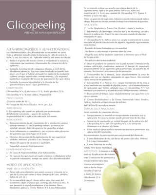 ALFA-HIDROXIÁCIDOS Y ALFA-CETOÁCIDOS.
!
!
!
COMPOSICIÓN
Glicopeeling Nº1:
Glicopeeling Nº2:
PRESENTACIÓN
ADVERTENCIA
INDICACIONES
!
!
!
!
CONTRAINDICACIONES
!
!
MODO DE APLICACIÓN.
ANTES DE LA APLICACIÓN:
!
!
Crema Hidroxy F-6
Los Alfa-hidroxiácidos y los alfa-cetoácidos se encuentran en varios
frutos y alimentos naturales como la manzana, la caña de azúcar, la
leche, la uva, los cítricos, etc. Aplicados sobre la piel tienen tres efectos:
Reducir el grosor del estrato córneo al reblandecer la sustancia
cementante que mantiene cohesionados los corneocitos de la
epidermis.
Estimular la formación de colágeno y elastina a nivel de los
fibroblastos dérmicos. Esto trae como resultado un epitelio más
joven, en el que se habrán atenuado los signos de la involución
cutánea (arrugas superficiales, envejecimiento), y la sequedad
epidérmica resultante del exceso de queratina en la capa córnea.
Estimular la renovación eplitelial y la división de los
queratinoblastos de las capas germinativas.
Ácido láctico 15 %, Acido glicólico 25 %.
Acetato sódico, Propanotriol.
2 Frascos viales de 45 cc.
Porcentaje de Alfa-hidroxiácidos: 40 %. pH: 2,8.
El Glicopeeling sólo puede ser aplicado por profesionales
debidamente asesorados, capaces de asumir la
responsabilidad de la aplicación adecuada del mismo.
Rejuvenecimiento facial, tratamiento de la involución cutánea
(envejecimiento). El efecto peeling estimula la renovación
epitelial, atenúa y hace desaparecer las pequeñas arrugas.
Acné inflamatorio o comedónico, por su efecto sobre el exceso
de queratina que tiene lugar en el acné.
Distintas alteraciones de la pigmentación de tipo superficial
(efélides, melasma gravídico o no, léntigos, etc.
Mejora el aspecto de cicatrices y queloides.
Sequedad cutanea e hiperqueratosis.
En casos de hipersensibilidad a los hidroxiácidos.
En casos en los que exista un cuadro irritativo o inflamatorio sobre
la zona de tratamiento, aunque sea ajeno a los alfa-hidroxiácidos.
Evitar todo procedimiento que pueda provocar irritación en la
piel de la zona que vamos a tratar (limpieza de cutis, afeitado,
baños de sol, etc.)
Es recomendable que el cliente utilice unos días antes del
tratamiento algún producto que contenga alfa-hidroxiácidos, lo
que permitirá a su piel preadaptarse a los mismos. Reco-
mendamos aplicar la (Línea Aminoalán).
Se recomienda realizar una prueba epicutánea abierta de la
siguiente forma: Aplicar en parte interior del brazo, sobre una
superficie de 2 x 2 cm, una cantidad de . Esperar 6
minutos y lavar con agua.
La aparición de erupciones, habones o prurito intenso puede indicar
alergia. Esta precaución nos permitirá trabajar con el máximo de garantías.
Limpiar y tonificar.
Recomendar al cliente que cierre los ojos y los mantenga cerrados
durante la aplicación. Cubrir los ojos con una torunda de algodón
empapada en agua.
Aplicar unos 2 cc. (según la extensión de la zona)
mediante el pincel o una torunda de algodón, siguiendo rigurosamente
estas normas:
- Extender de forma homogénea y con suavidad.
- No llevar a cabo masaje ni presión sobre la zona.
- Dejar la zona de los párpados superiores e inferiores para el final
de la aplicación.
- No aplicar sobre la mucosa labial.
Dejar el producto en contacto con la piel durante 5 minutos en la
primera aplicación, pudiéndose aumentar el tiempo de exposición
progresivamente en las siguientes aplicaciones hasta un máximo de 15
minutos. Será normal cierta sensación de quemazón .
Transcurridos los 5 minutos, lavar abundantemente la zona de
aplicación con un algodón empapado en agua fresca. Será normal
cierta sensación de quemazón .
Aplicar 2 cc. (según la extensión de la zona a
tratar) mediante una torunda de algodón (nunca con el mismo elemento
de aplicación que hemos utilizado para el ) sin
masajear y sin presionar y dejándolo actuar siempre durante 5 minutos.
Transcurrido el tiempo, lavar abundantemente con agua fresca sin
ejercer presión.
Aplicar mediante un ligero masaje de tecleteo.
IMPORTANTE: no realizar presión .
Serán normales los siguientes efectos:
Enrojecimiento: es normal un enrojecimiento transitorio tras la
aplicación. En raras ocasiones puede persistir más de dos días.
Sensación de quemazón: es normal después de la aplicación del
y del . Esta sensación
disminuye si se abanica al cliente.
Evitar realizar ejercicio físico durante las dos horas posteriores a la
aplicación del tratamiento.
La prescripción para uso personal del cliente de:
Crema Hidratante de día con factor de protección solar,
(Línea Aminoalán).
Crema Nutritiva de noche,
(Línea Aminoalán).
Si durante o des-
pués de la aplicación del tratami-
ento la sensación de quemazón y
enrojecimiento fuera muy
intensa, aconsejamos
aplicar
a modo de masca-
rilla durante 15 ó
20 minutos.
Glicopeeling Nº1
Nota:
APLICACIÓN:
1º Leche Limpiadora y Tónico Sin Alcohol.
2º
3º Glicopeeling Nº 1.
4º
5º
6º Glicopeeling Nº2.
Glicopeeling Nº1
7º
8º Crema Revitalizadora o la Crema Aminoacids Línea Familco.
DESPUÉS DE LA APLICACIÓN:
!
!
Glicopeeling Nº1 Glicopeeling Nº2
!
Recomendamos:
! Hidroxy
F-6
!
Cellula Vires
IMPORTANTE.
Leche Rege-
neradora Especial
PEELING DE ALFA-HIDROXIÁCIDOS
Glicopeeling
16
 