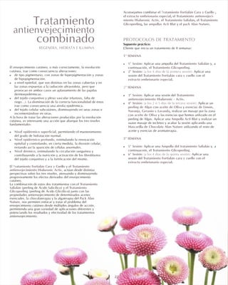 Tratamiento Fortialán Cara y Cuello
extracto embrionario especial Tratamiento antienvejeci-
miento Hialuronic Activ Tratamiento Salialán Tratamiento
Glicopeeling ampollas Acti Blat pack Alan Nature
PROTOCOLOS DE TRATAMIENTO
1ª SEMANA
! 1ª Sesión: Tratamiento Salialán
Tratamiento Glicopeeling
! 2ª Sesión: (a los 4 días de la primera sesión):
Tratamiento Fortialán cara y cuello
extracto embrionario especial
2ª SEMANA
! 3ª Sesión: Tratamiento
antienvejecimiento Hialuronic - Activ
! 4ª Sesión: (a los 2 ó 3 días de la tercera sesión):
peeling de Algas aceite de Oliva esencias de Limón,
Naranja, Geranio y Lavanda
aceite de Oliva
Ampolla Acti Blat
Mascarilla de Chocolate Alan Nature
3ª SEMANA
! 5ª Sesión: Ampolla del tratamiento Salialán
Tratamiento Glicopeeling
! 6ª Sesión: (a los 4 días de la quinta sesión):
Tratamiento Fortialán cara y cuello
extracto embrionario especial
Aconsejamos combinar el ,
el , el
, el , el
, las y el .
Supuesto práctico:
Cliente que inicia un tratamiento de 8 semanas:
Aplicar una ampolla del y, a
continuación, el .
Aplicar una
sesión del con el
.
Aplicar una sesión del
.
Aplicar un
con y
, realizar un masaje por la zona
con y las esencias que hemos utilizado en el
peeling de Algas. Aplicar una y realizar un
suave masaje de tecleteo y acabar la sesión aplicando una
utilizando el resto de
aceite y esencias de aromaterapia.
Aplicar una y, a
continuación, .
Aplicar una
sesión del con el
.
el
El envejecimiento cutáneo, o más correctamente, la involución
cutánea, trae como consecuencia alteraciones:
de tipo pigmentario, con zonas de hiperpigmentación y zonas
de hipopigmentación.
a nivel epitelial, que son distintas en las zonas cubiertas y en
las zonas expuestas a la radiación ultravioleta, pero que
provocan en ambos casos un aplanamiento de las papilas
dermoepidérmicas.
del tejido conjuntivo y plexo vascular (elastosis, falta de
riego...). La disminución de la correcta funcionalidad de éstos
trae como consecuencia una atrofia epidérmica.
del tejido celular subcutáneo, disminuyendo en unas zonas e
incrementándose en otras.
A la hora de tratar las alteraciones producidas por la involución
cutánea, es interesante una acción que abarque los tres niveles
fundamentales:
, permitiendo el mantenimiento
del grado de hidratación normal.
, estimulando la renovación
epitelial y controlando, en cierta medida, la división celular,
evitando así la aparición de células anormales.
, estimulando la circulación sanguínea y
contribuyendo a la nutrición y activación de los fibroblastos
del tejido conjuntivo y a la fortificación del mismo.
El y el
, actúan desde distintas
perspectivas sobre los tres niveles, atenuando y disminuyendo
progresivamente los efectos derivados del envejecimiento
cutáneo.
La combinación de estos dos tratamientos con el
(peeling de Ácido Salicílico) y el
(peeling de Ácido Glicólico) junto con las
propiedades antienvejecimiento de determinados aceites
esenciales, la chocolaterapia y la algaterapia del
, nos permiten enfocar y tratar el problema del
envejecimiento cutáneo desde múltiples ángulos de acción,
permitiendo una gran variedad de aplicaciones diferentes y
potenciando los resultados y efectividad de los tratamientos
antienvejecimiento.
!
!
!
!
! Nivel epidérmico superficial
! Nivel epidérmico profundo
! Nivel dérmico
Tratamiento Fortialán Cara y Cuello Tratamiento
antienvejecimiento Hialuronic Activ
Tratamiento
Salialán Tratamiento
Glicopeeling
Pack Alan
Nature
22
Tratamiento
antienvejecimiento
combinado
REGENERA, HIDRATA E ILUMINA
 