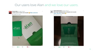 Our users love Alan and we love our users.
14
 