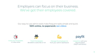 Our easy-to-use admin tools make frequent tasks simple and quick.
100% online, no paperwork: see videos
Invite your employ...