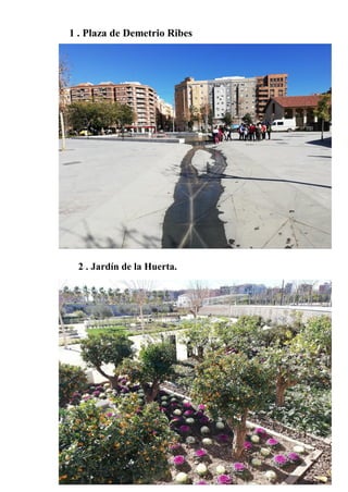 2 . Jardín de la Huerta.
1 . Plaza de Demetrio Ribes
 