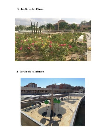 3 . Jardín de las Flores.
4 . Jardín de la Infancia.
 