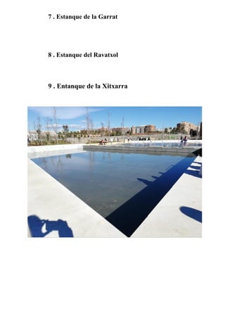 7 . Estanque de la Garrat
8 . Estanque del Ravatxol
9 . Entanque de la Xitxarra
 
