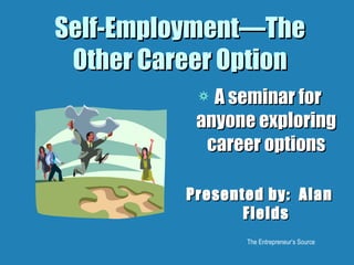 Self-Employment—The Other Career Option ,[object Object],[object Object]