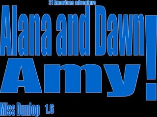Alana and Dawn S1 Americas adventure 1.6 Miss Dunlop ! Amy 