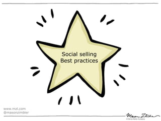 Social selling
Best practices
www.mzl.com
@masonzimbler
 