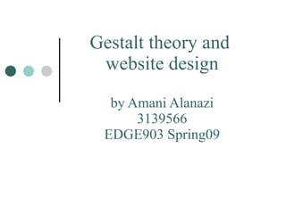 Gestalt theory and  website design by Amani Alanazi 3139566 EDGE903 Spring09 