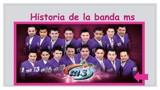 Historia de la banda ms
 