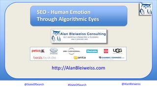 @AlanBleiweiss
http://AlanBleiweiss.com
@StateOfSearch
SEO - Human Emotion
Through Algorithmic Eyes
#StateOfSearch
 