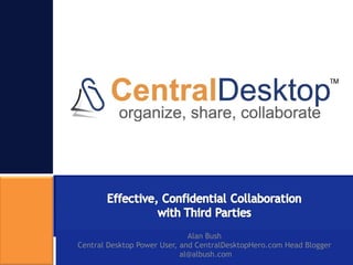 Alan Bush Central Desktop Power User, and CentralDesktopHero.com Head Blogger  al@albush.com 