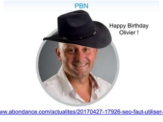 PBN
Happy Birthday
Olivier !
ww.abondance.com/actualites/20170427-17926-seo-faut-utiliser-
 