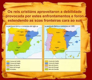 Os reis cristiánsaproveitaron a debilidade provocada por estes enfrontamentos e foron estendendo as súas fronteiras cara ao sur